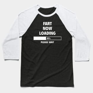 FART NOW LOADING Baseball T-Shirt